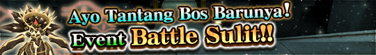Event Battle Sulit Diadakan! Ayo Tantang Bos Barunya!
